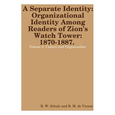 "Separate Identity: Organizational Identity Among Readers of Zion's Watch Tower: 1870-1887. Volu