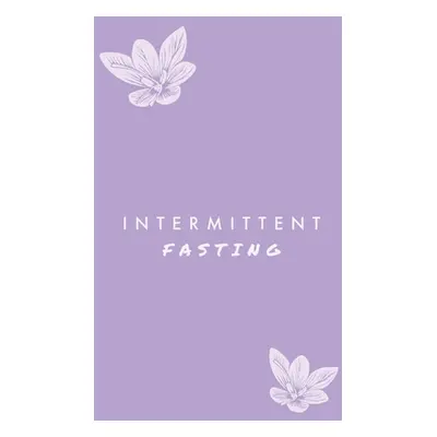 "Intermittent Fasting: You Can Daily Track Your Food & Water, Weight Loss Tracker, Plus Goals Lo