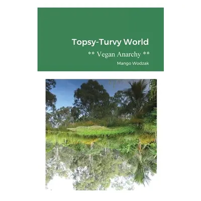 "Topsy-Turvy World: Vegan Anarchy" - "" ("Wodzak Mango")(Paperback)