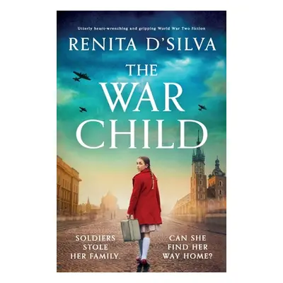 "The War Child: Utterly heart-wrenching and gripping World War 2 fiction" - "" ("D'Silva Renita"