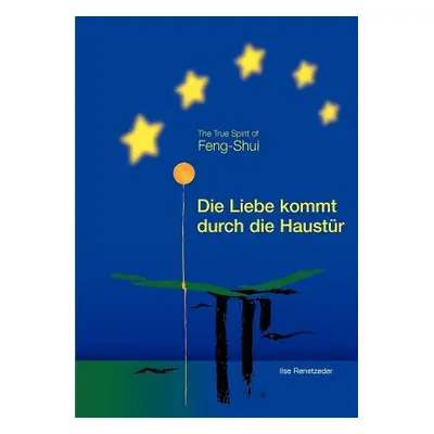 "Die Liebe kommt durch die Haustr: The True Spirit of Feng-Shui" - "" ("Renetzeder Ilse")(Paperb