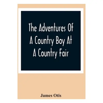 "The Adventures Of A Country Boy At A Country Fair" - "" ("Otis James")(Paperback)