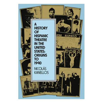 "A History of Hispanic Theatre in the United States: Origins to 1940" - "" ("Kanellos Nicols")(P