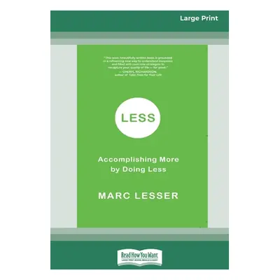 "Less: Accomplishing More by Doing Less (16pt Large Print Edition)" - "" ("Lesser Marc")(Paperba