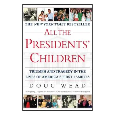 "All the Presidents' Children: Triumph and Tragedy in the Lives of America's First Families" - "