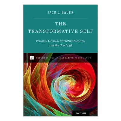 "The Transformative Self: Personal Growth, Narrative Identity, and the Good Life" - "" ("Bauer J