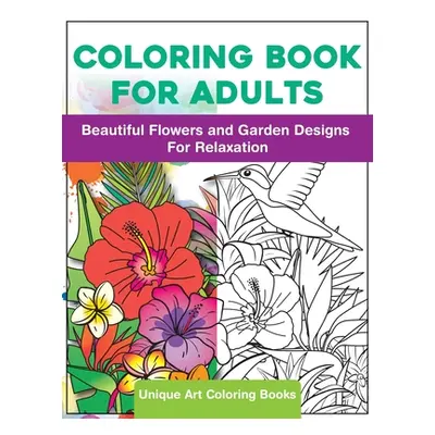 "Coloring Book for Adults: Beautiful Flowers and Garden Designs - Giant Adult Coloring Book with