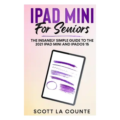 "iPad mini For Seniors: The Insanely Simple Guide To the 2021 iPad mini and iPadOS 15" - "" ("La