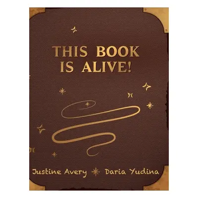 "This Book Is Alive!" - "" ("Avery Justine")(Pevná vazba)