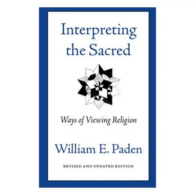 "Interpreting the Sacred: Ways of Viewing Religion" - "" ("Paden William")(Paperback)