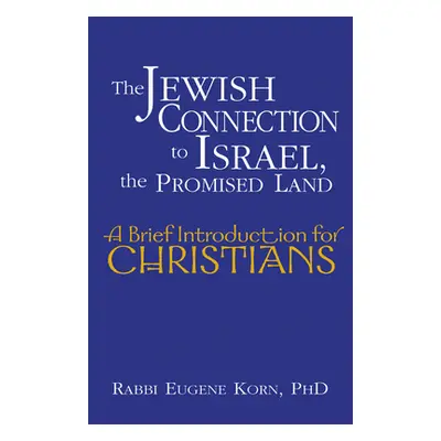 "The Jewish Connection to Israel, the Promised Land: A Brief Introduction for Christians" - "" (