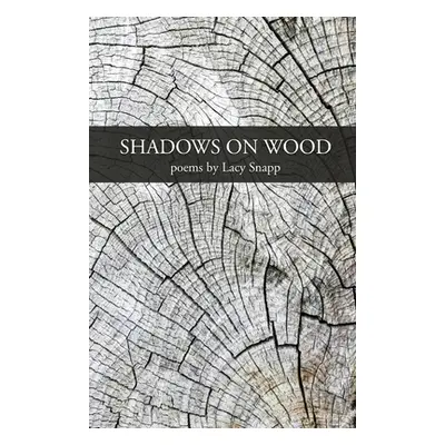 "Shadows on Wood" - "" ("Snapp Lacy")(Paperback)