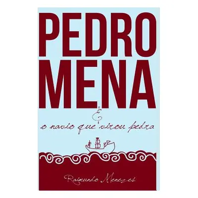 "Pedro Mena E O Navio Que Virou Pedra: Um Romance Sobre as Incertezas Da Vida" - "" ("Menezes Ju