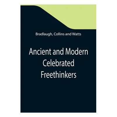 "Ancient and Modern Celebrated Freethinkers; Reprinted From an English Work, Entitled Half-Hours