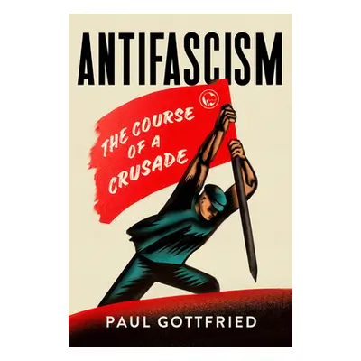 "Antifascism: The Course of a Crusade" - "" ("Gottfried Paul")(Pevná vazba)