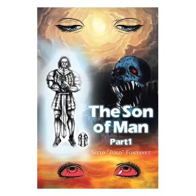 "The Son of Man: Part 1" - "" ("Fontanez Sixto Polo")(Paperback)