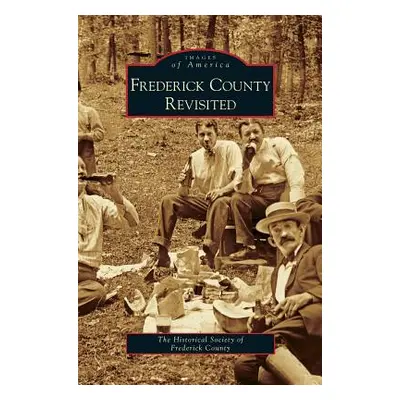 "Frederick County Revisited" - "" ("Historical Society of Frederick County")(Pevná vazba)