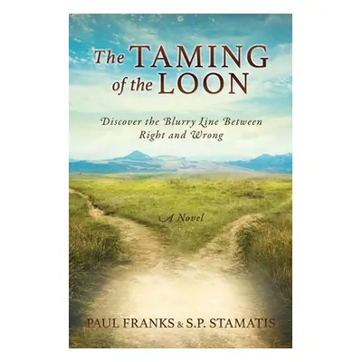 "The Taming of the Loon: Discover the Blurry Line Between Right and Wrong" - "" ("Franks Paul")(