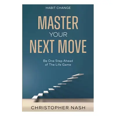 "Habit Change: Be One Step Ahead of The Life Game" - "" ("Nash Christopher")(Paperback)