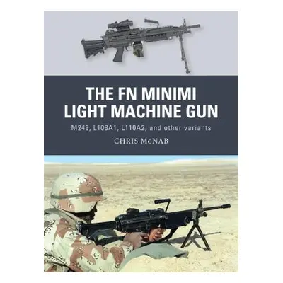 "The FN Minimi Light Machine Gun: M249, L108a1, L110a2, and Other Variants" - "" ("McNab Chris")