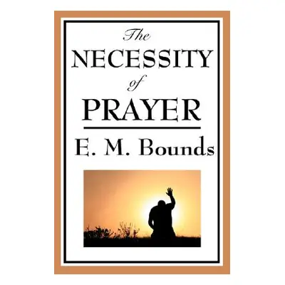 "The Necessity of Prayer" - "" ("Bounds Edward M.")(Paperback)