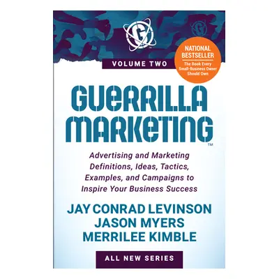 "Guerrilla Marketing Volume 2: Advertising and Marketing Definitions, Ideas, Tactics, Examples, 