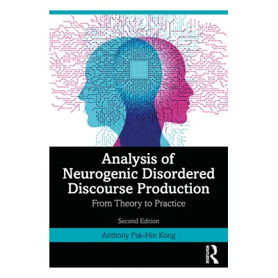 "Analysis of Neurogenic Disordered Discourse Production: Theories, Assessment and Treatment" - "