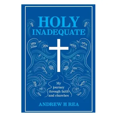 "Holy Inadequate: My Journey Through Faith and Churches" - "" ("Rea Carolyn")(Paperback)