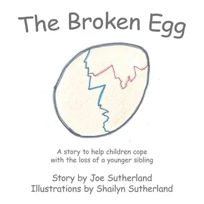 "The Broken Egg: A Story to Help Children Cope with the Loss of a Younger Sibling" - "" ("Suther