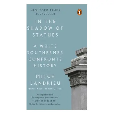 "In the Shadow of Statues: A White Southerner Confronts History" - "" ("Landrieu Mitch")(Paperba