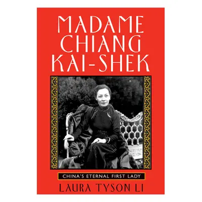 "Madame Chiang Kai-Shek: China's Eternal First Lady" - "" ("Tyson Li Laura")(Paperback)