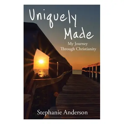 "Uniquely Made: My Journey Through Christianity" - "" ("Anderson Stephanie")(Paperback)