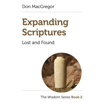 "Expanding Scriptures: Lost and Found: The Wisdom Series Book 2" - "" ("MacGregor Don")(Paperbac