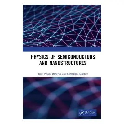 "Physics of Semiconductors and Nanostructures" - "" ("Banerjee Jyoti Prasad")(Pevná vazba)