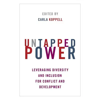 "Untapped Power: Leveraging Diversity and Inclusion for Conflict and Development" - "" ("Koppell