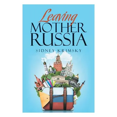 "Leaving Mother Russia" - "" ("Sidney Krimsky")(Paperback)