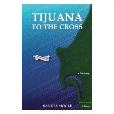 "Tijuana to the Cross" - "" ("Mogle Sandee")(Paperback)