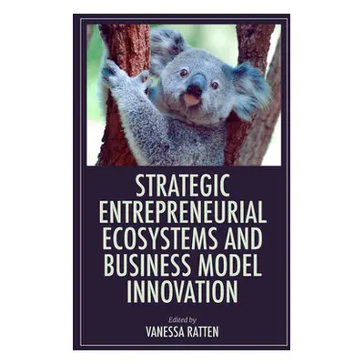 "Strategic Entrepreneurial Ecosystems and Business Model Innovation" - "" ("Ratten Vanessa")(Pev