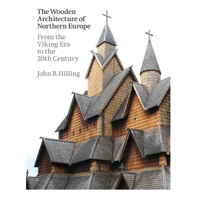 "The Wooden Architecture of Northern Europe: From the Viking Era to the 20th Century" - "" ("Hil