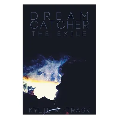 "Dream Catcher: The Exile" - "" ("Trask Kylie R.")(Paperback)