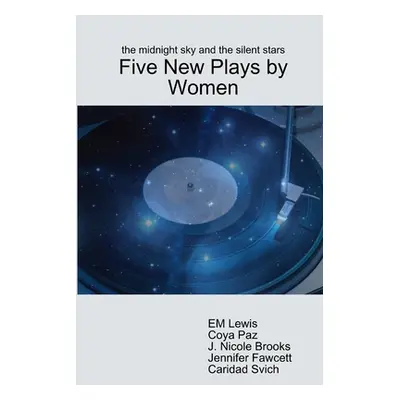 "The midnight sky and the silent stars: Five New Plays by Women" - "" ("Lewis Em")(Paperback)