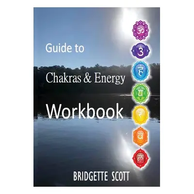 "Guide to Chakras & Energy Workbook" - "" ("Scott Bridgette")(Paperback)