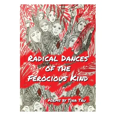 "Radical Dances of the Ferocious Kind" - "" ("Tru Tina")(Paperback)