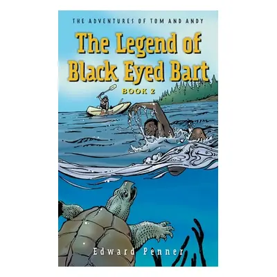 "The Legend of Black Eyed Bart, Book 2: The Adventures of Tom and Andy" - "" ("Penner Edward")(P