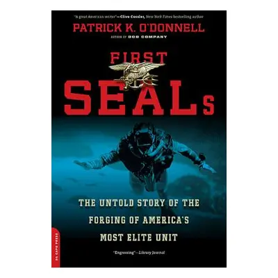 "First Seals: The Untold Story of the Forging of America's Most Elite Unit" - "" ("O'Donnell Pat