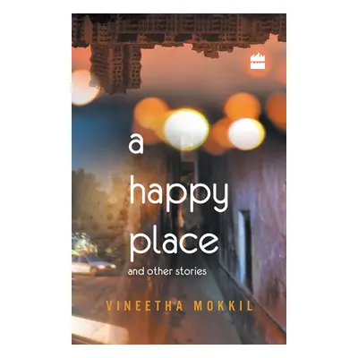 "A Happy Place & Other Stories" - "" ("Mokkil Vineetha")(Paperback)