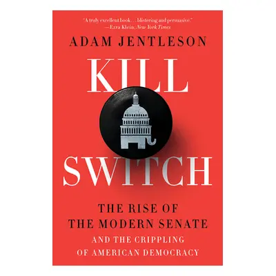 "Kill Switch: The Rise of the Modern Senate and the Crippling of American Democracy" - "" ("Jent