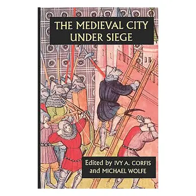 "The Medieval City Under Siege" - "" ("Corfis Ivy A.")(Paperback)