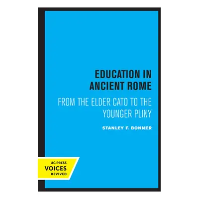 "Education in Ancient Rome: From the Elder Cato to the Younger Pliny" - "" ("Bonner Stanley F.")