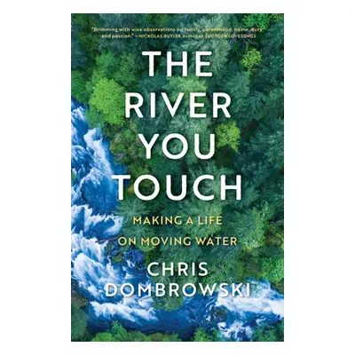 "The River You Touch: Making a Life on Moving Water: Making a Life on Moving Water" - "" ("Dombr